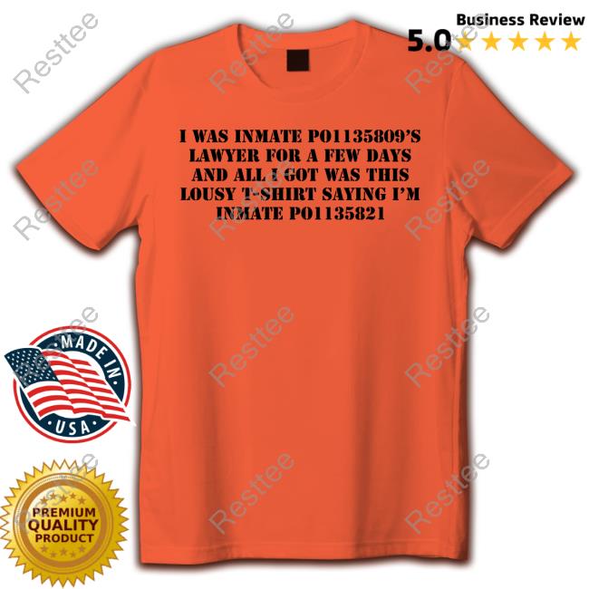 Official I Was Inmate Po1135809’S Lawyer For A Few Days And All I Got Was This Lousy T-Shirt Saying I’M Inmate Po1135821 Shirt