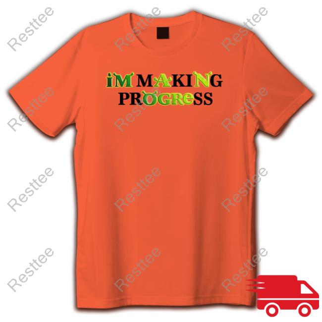 Shirts That Go Hard Shrek I'm Making Progress Shirt