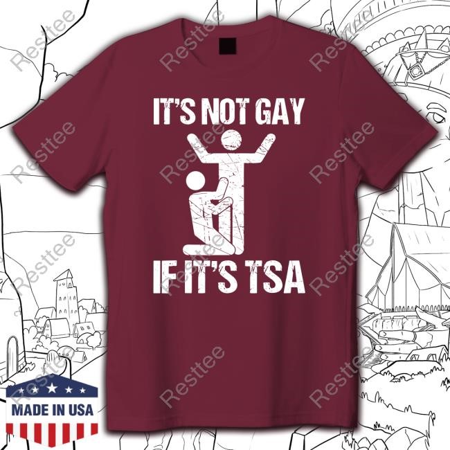 Official It's Not Gay If It's The TSA Top Shirt