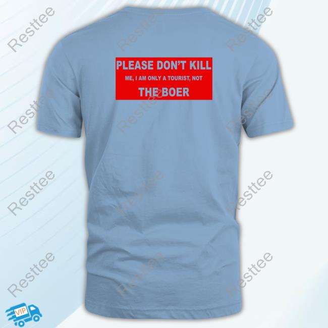 Official Please Don't Kill Me I Am Only A Tourist Notthe Boer T-Shirt