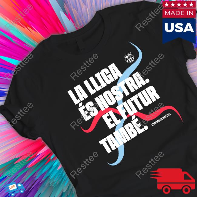Fc Barcelona La Lliga És Nostra El Futur També Temporada 2022/23 Tee Shirt