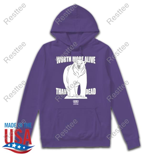 Official Worth More Alive Than Dead Polar Bear Long Sleeve Tee Official Against Trophy Hunting Store Worth More Alive Than Dead Polar Bear Long Sleeve Tee Dan Richardson