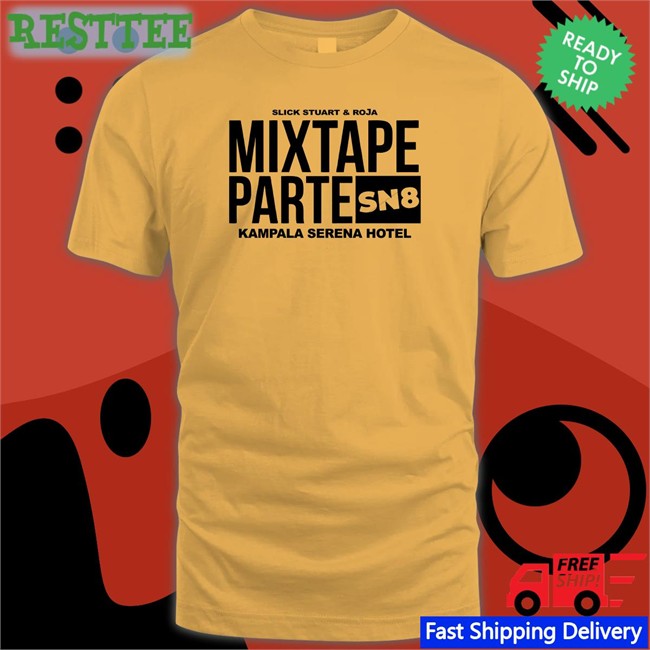 Funny Slick Stuart And & Roja Mixtape Partesn Shirt Kampala Serena Hotel Mixtape Partesn Sn8 Shirts