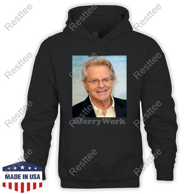Official Jerry Springer Jerry Work T Shirts