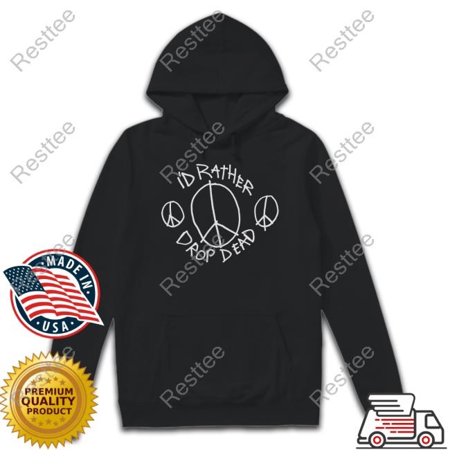 I'd Rather Drop Dead Peace Shirt