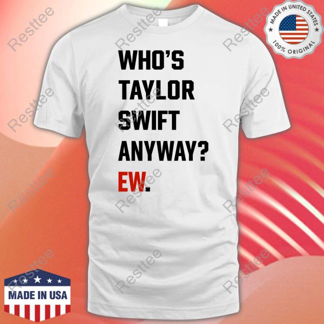 Who's Taylor Swift Anyway Ew Hoodie
