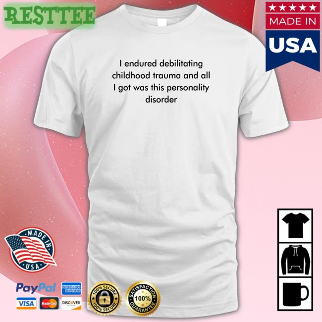 I Endured Debilitating Childhood Trauma And All I Got Was This Personality Disorder Hoodie Shirts That Go Hard Twitter