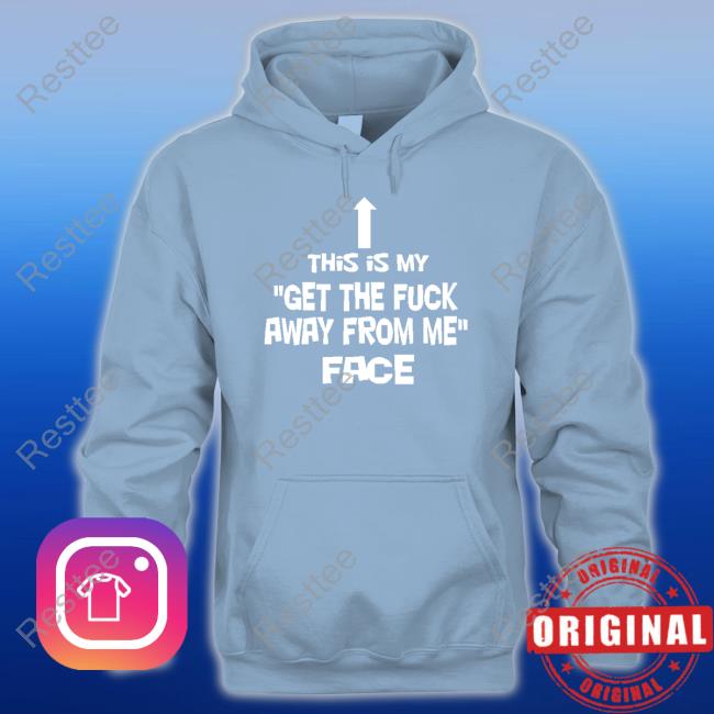 This Is My Get The Fuck Away From Me Face T-Shirt Nathalie Jacoby This Is My Get The Fuck Away From Me Face Tee Jake Toad