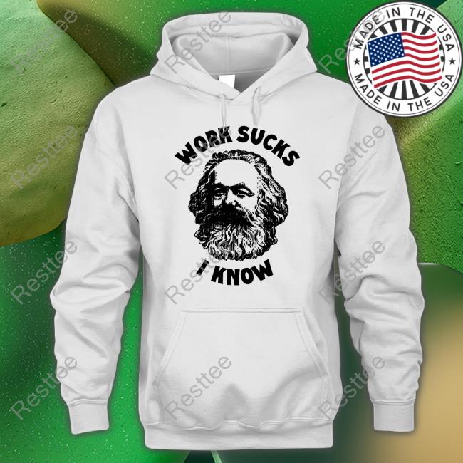 Work Sucks I Know T Shirt Official Shirts That Go Hard Work Sucks I Know Shirt