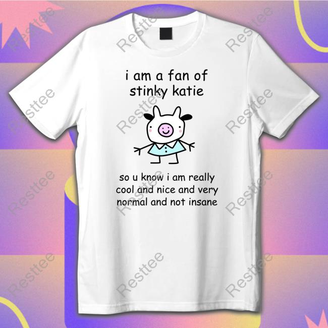 Stinky Katie I Am A Fan Of Sinky Katie Tee
