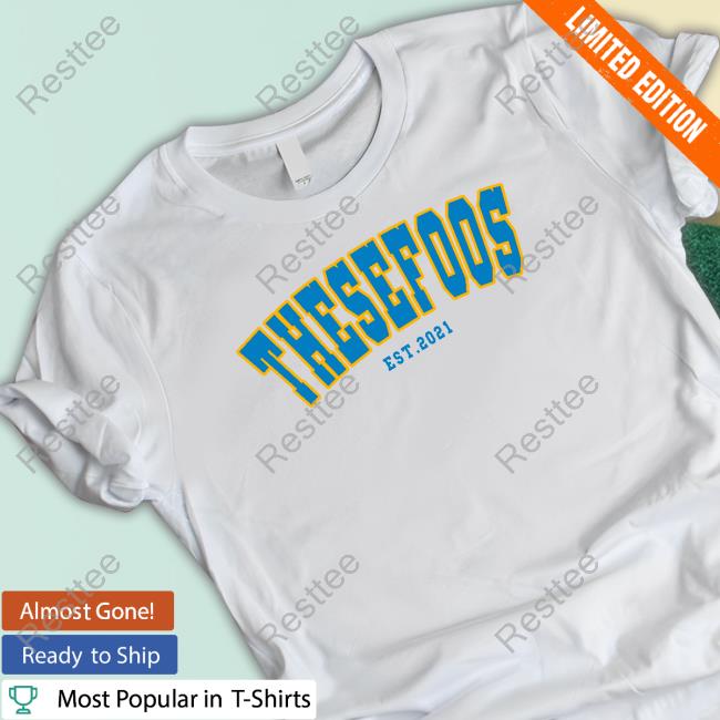 Official These Foos Est 2021 Shirts