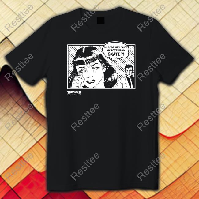 Oh God Why Can't My Boyfriend Skate T Shirts