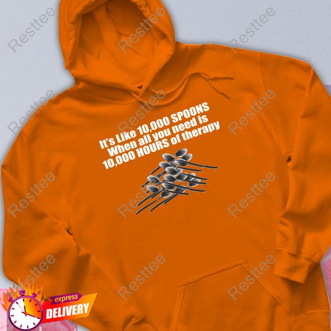 10,000 Spoons Hoodie 10,000 Spoons Sweatshirt The Good Shirts Merch