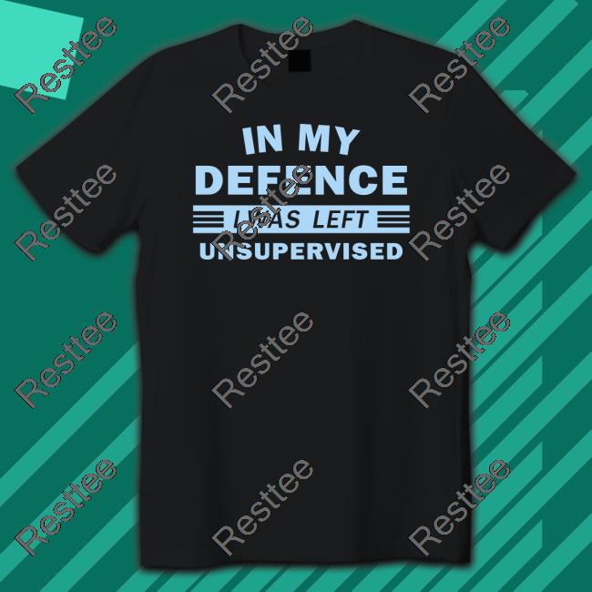 Official In My Defence I Was Left Unsupervised Tee Shirt