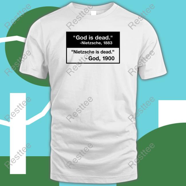 Official God Is Dead Nietzsche 1883 Nietzsche Is Dead God 1900 Tee Shirt