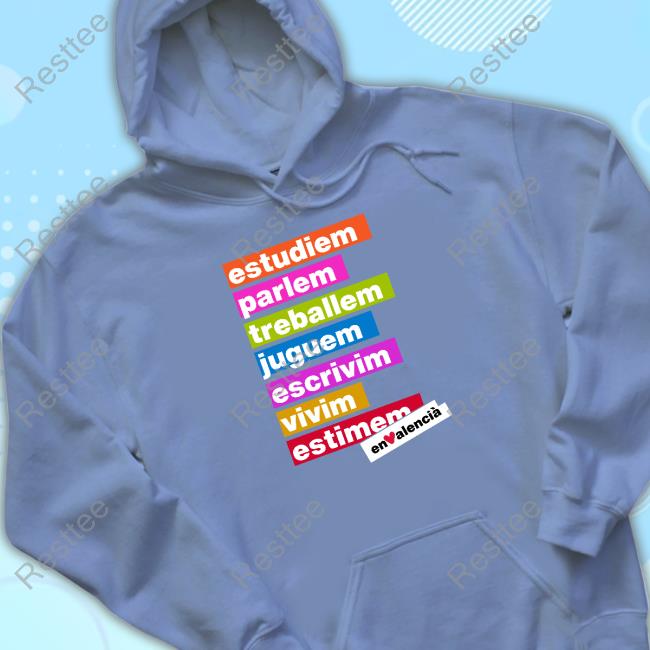 EnValenciàSempre Estudiem Parlem Treballem Juguem Escrivim Vivim Estimem T-Shirt Official EnValenciàSempre Estudiem Parlem Treballem Juguem Escrivim Vivim Estimem Hooded