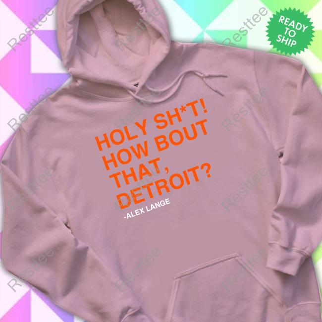 Holy Sht How Bout That Detroit Long Sleeve Shirt Official Obvious Shirts Holy Sht How Bout That Detroit Hoodie