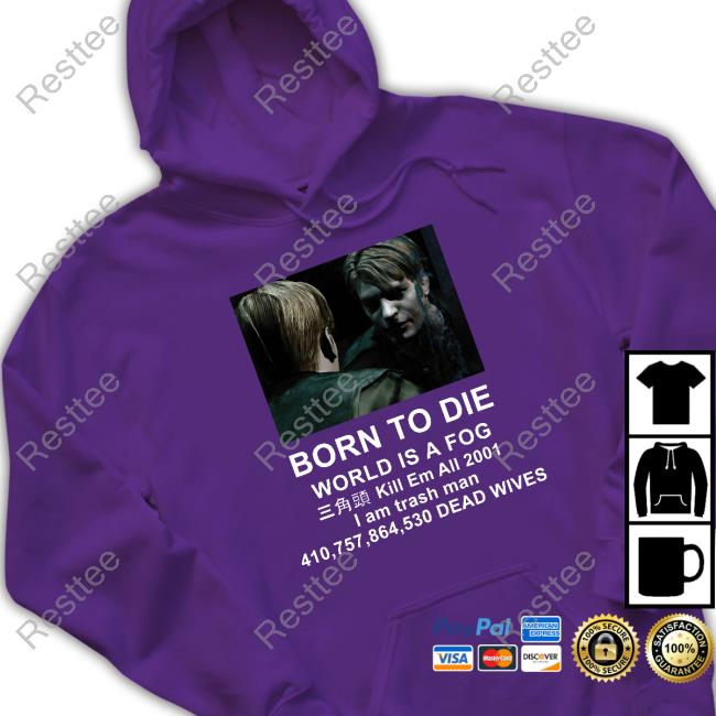 Silent Hill 2 Born To Die World Is A Fog Kill Em All 2001 I Am Trash Man Tee Shirt