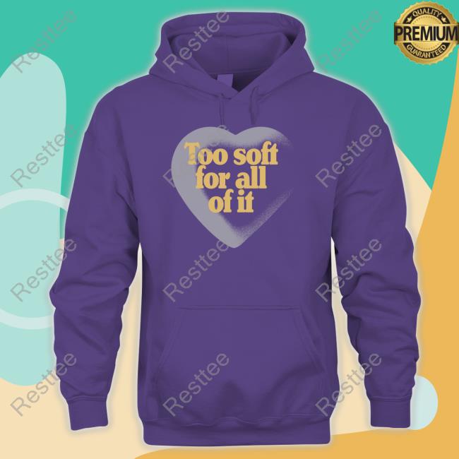 Too Soft For All Of It Shirt Taylor Swift Too Soft For All Of It T-Shirt