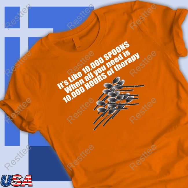 10,000 Spoons Hoodie 10,000 Spoons Shirts