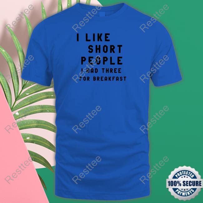 OfficialOld Roadside Pics I Like Short People I Had Three For Breakfast Shirts
