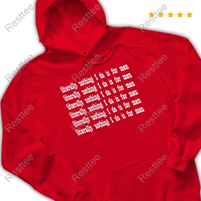 Literally Nothing I Do Is For Men Sweatshirt Casuallygreg