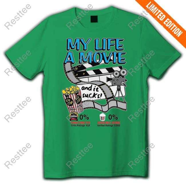 Shirts That Go Hard My Life A Movie And It Sucks T Shirt