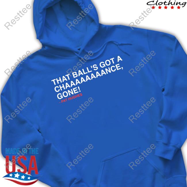 Obvious Shirts Shop That Ball's Got A Chaaaaaaaance Gone Long Sleeve Tee
