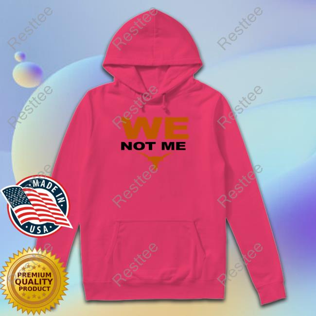 Texas Longhorns We Not Me T Shirts Official Texas Football Texas Longhorns We Not Me Shirts