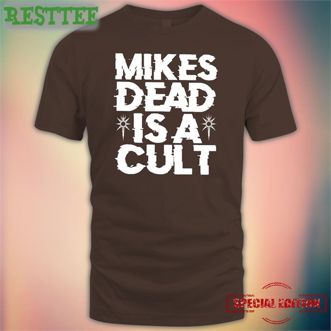 Mikes Dead Is A Cult Tee Mikes Dead Is A Cult Shirts