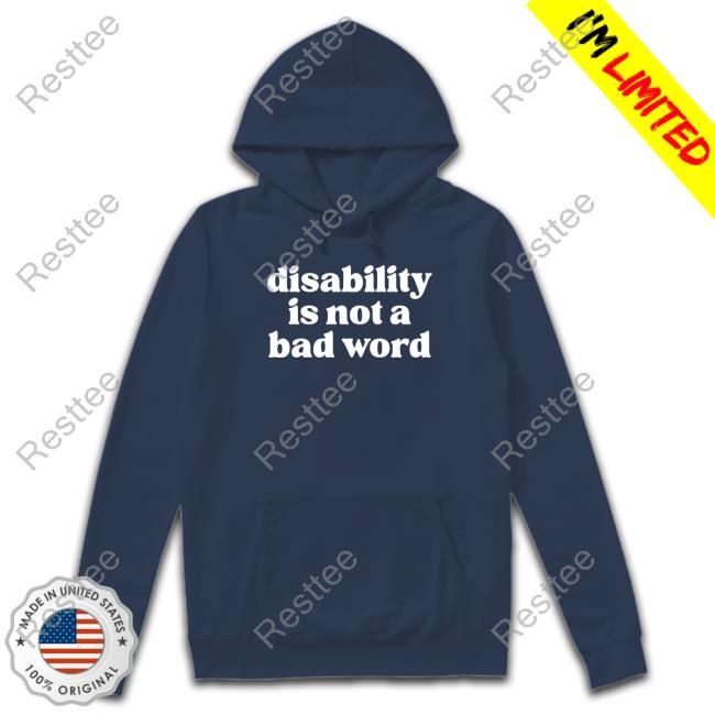 No Limbits Disability Is Not A Bad Word Tee Shirt Disability Is Not A Bad Word Sweatshirt