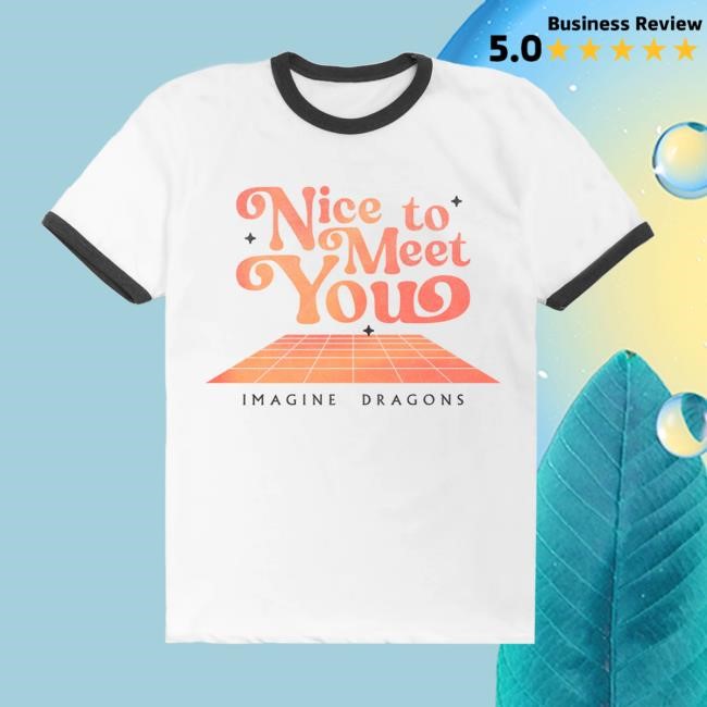 Nice To Meet You Ringer Shirt 2024 - Imagine Dragons
