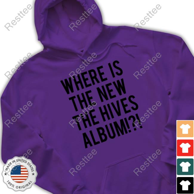 Official Where Is The New The Hives Album Shirt Where Is The New The Hives Album Sweatshirt