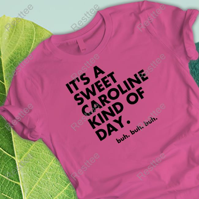 Original It's A Sweet Caroline Kind Of Day Buh Buh Buh White Tee Shirts