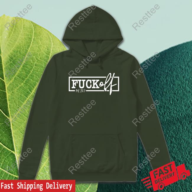Fuck Off Me 24:7 Shirt Fuck Off Me 24:7 Tee