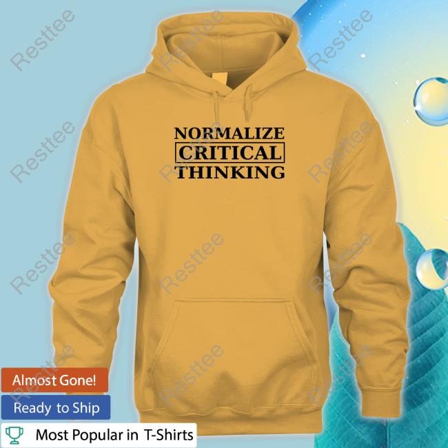 Normalize Critical Thinking Limited Edition T-Shirt Normalize Critical Thinking Long Sleeve Tee