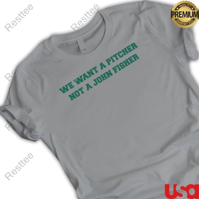 We Want A Pitcher Not A John Fisher Long Sleeve Tee
