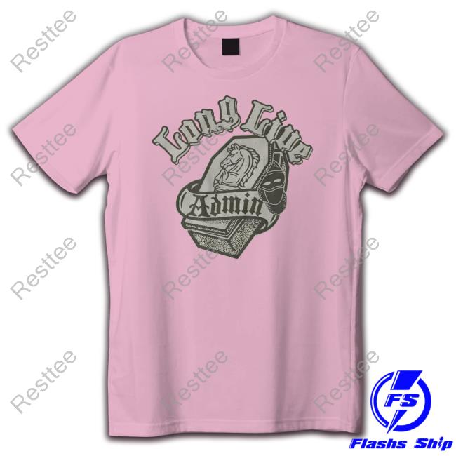 Official Administrative Results Merch Long Live Admin Shirts