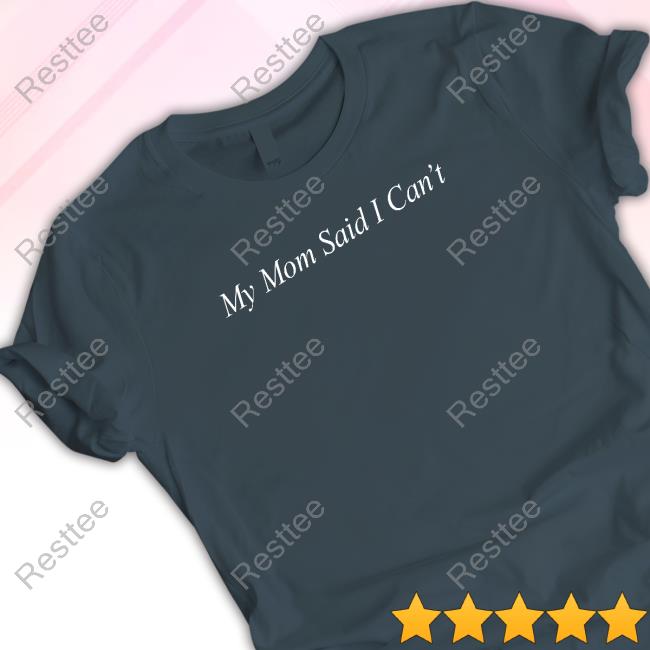 Shitheadsteve Merch My Mom Said I Can't Tee Shirt