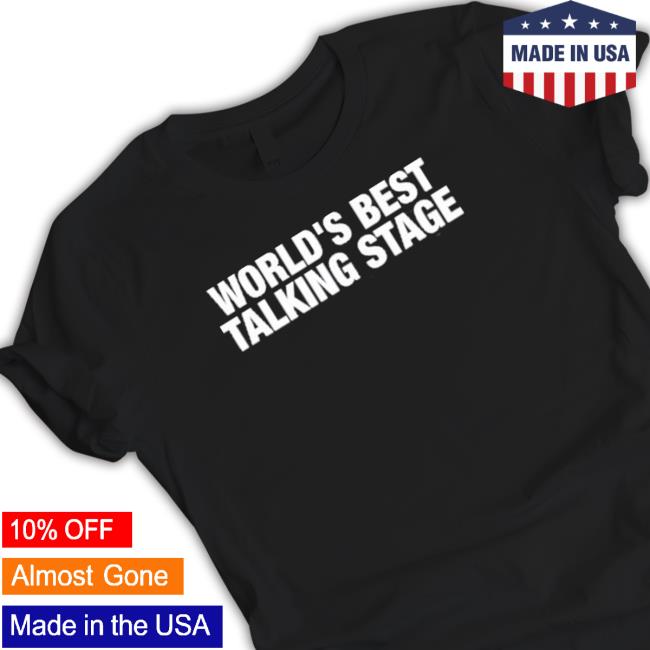 Official World's Best Talking Stage TShirts