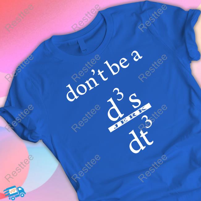 Don't Be A D3 S Jerk Dt3 Tee Shirt Don't Be A D3 S Jerk Dt3 Shirt RVCJ Media