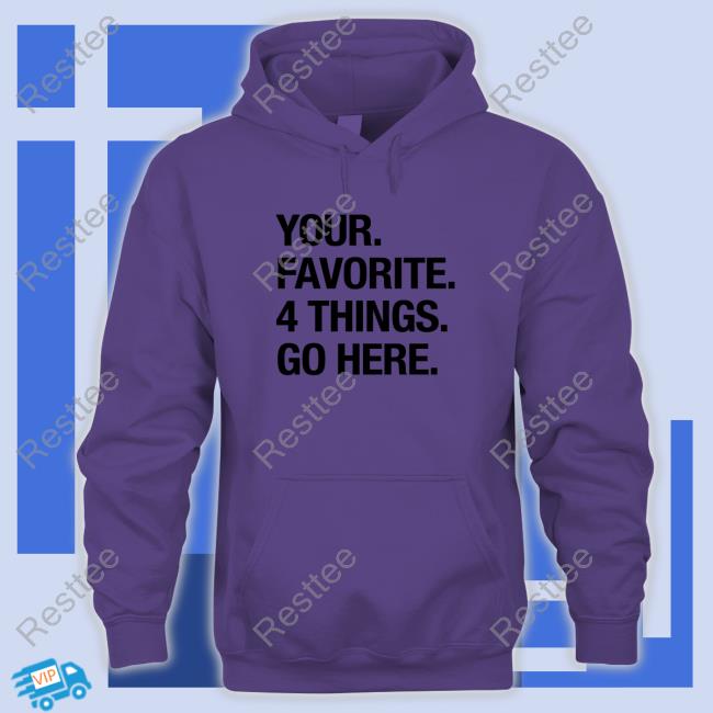 Your Favorite 4 Things Go Here Tee Shirt Your Favorite 4 Things Go Here Shirt