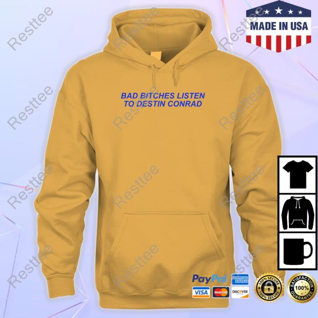 Official Bad Bitches Listen To Destin Conrad Hoodie