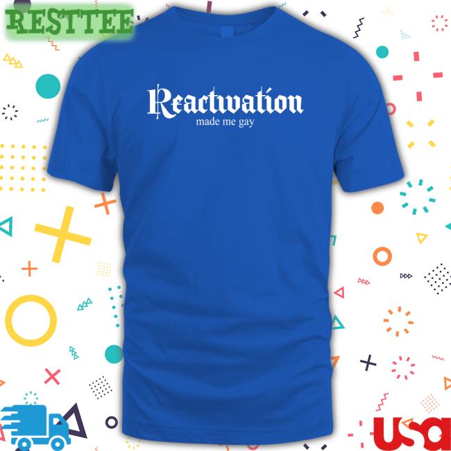 Dana Howl Reactivation Made Me Gay Shirt