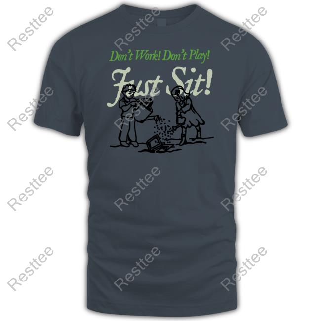 Don't Work Don't Play Just Sit Tee Shirt