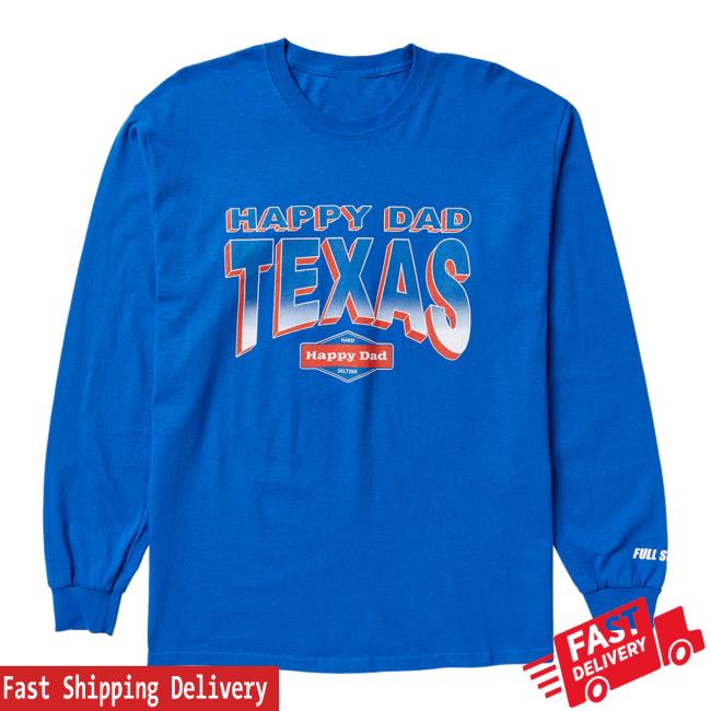 Official Happy Dad Hard Seltzer Clothing Store Shop Happy Dad Texas Long Sleeve HappyDad Merch