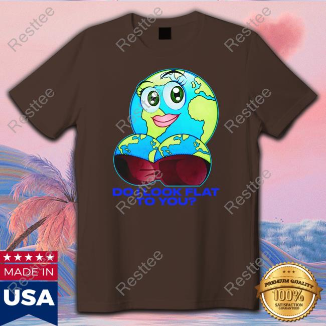 Thegoodshirts Do I Look Flat To You Tee Thegoodshirts Merch Do I Look Flat To You Tank
