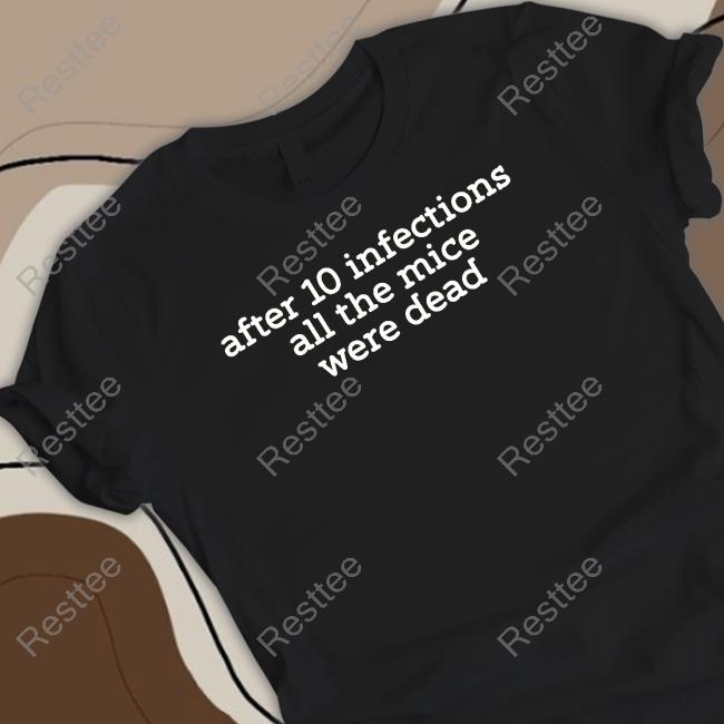 After 10 Infections All The Mice Were Dead Sweatshirt Raffy Flynn Raffyflynnart