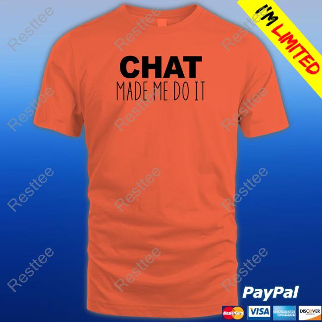 Chat Made Me Do It T-Shirt