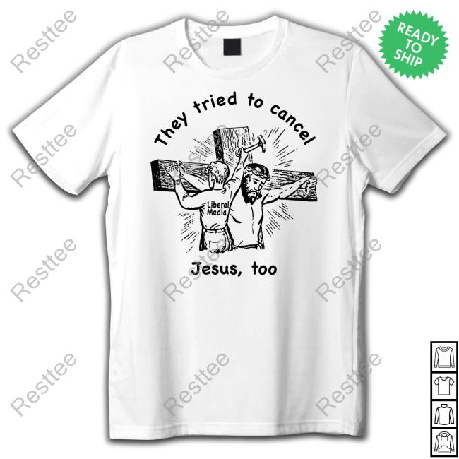 They Tried To Cancel Jesus Too Shirt Shirts That Go Hard
